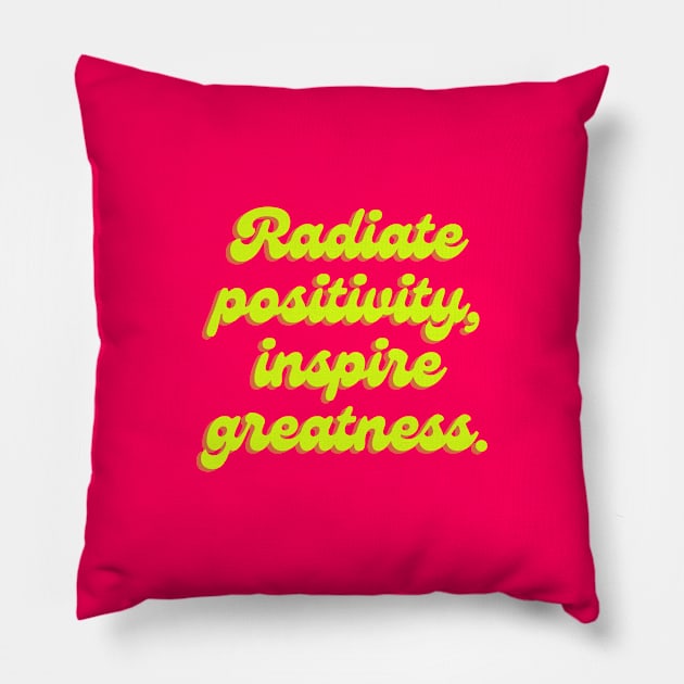 Radiate positivity, inspire greatness. Pillow by thedesignleague