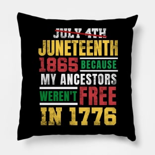 Juneteenth 1865 Because My Ancestors weren't Free in 1776 4th Of July Independence Day Pillow