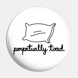 Perpetually Tired Pin