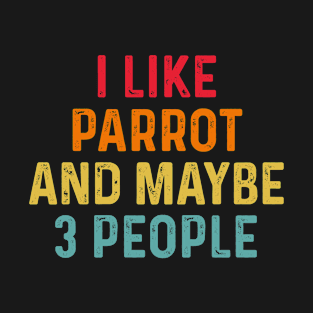 I Like Parrot And Maybe 3 People Retro Vintage T-Shirt