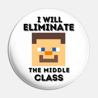 I Will Eliminate The Middle Class Herobrine Pin