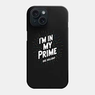 I'm in my prime. Doc Holliday White color Phone Case