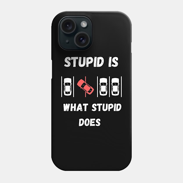 Stupid Is What Stupid Does Phone Case by Minii Savages 