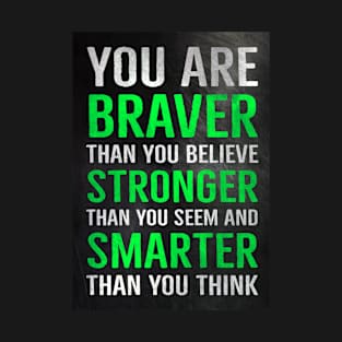 You Are Braver Than You Believe Stronger Than You Seem And Smarter Than You Think T-Shirt