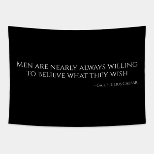 Men are nearly always willing to believe what they wish - Gaius Julius Caesar Tapestry