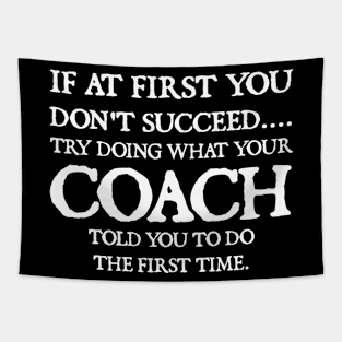 If At First You Don't Succeed Try Doing What Youre Coach Told You To Do the First Tome Tapestry