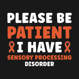 Sensory Processing Disorder Please Be Patient T-Shirt