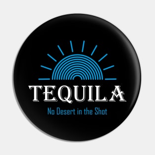 Tequila - No Desert in the Shot Pin