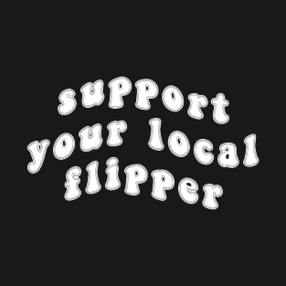 Support Your Local Flipper T-Shirt