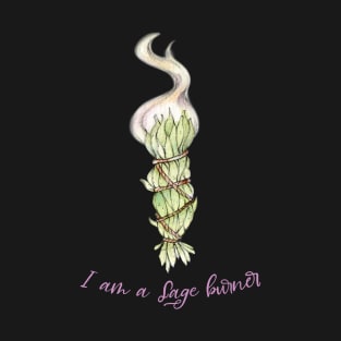 I am a Sage burner T-Shirt