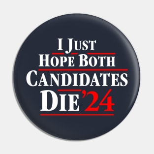 I Just Hope Both Candidates Die 24 Pin