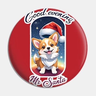 "Good evening Mr Santa" Corgi Pin