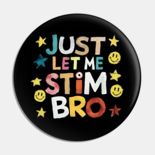 Just Let Me Stim Bro Pin