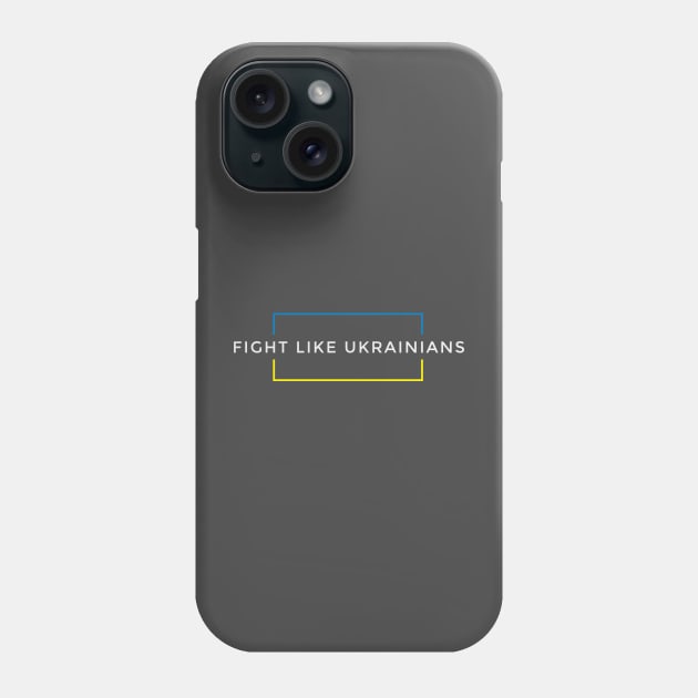 Fight Like Ukrainians Phone Case by chuseco3