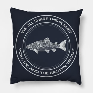 Brown Trout - We All Share This Planet - dark colors Pillow