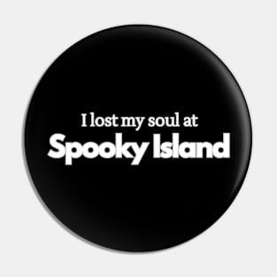 I lost my soul at Spooky Island (white text) Pin