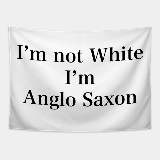 IM NOT WHITE IM ANGLO SAXON Tapestry by TheCosmicTradingPost