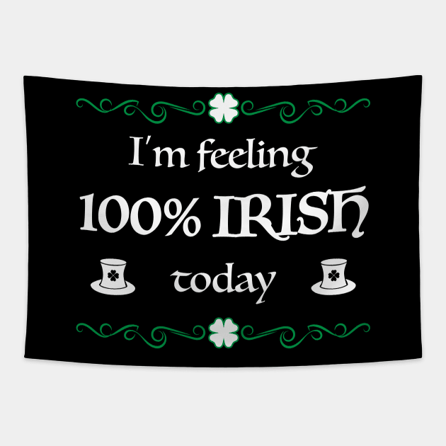 100% Irish Today Funny St. Patrick's Day Gift Tapestry by JeZeDe