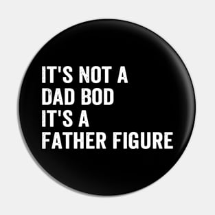 It's Not a Dad Bod It's a Father Figure Pin