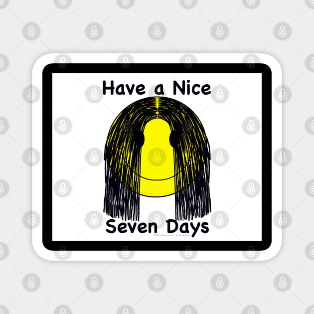 Have a Nice Seven Days Magnet by Blackwood Artworks