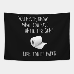 You Never Know What You Have Until It's Gone...Like Toilet Paper Tapestry