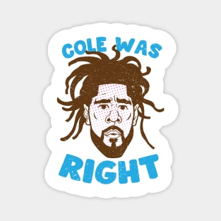 COLE WAS RIGHT Magnet