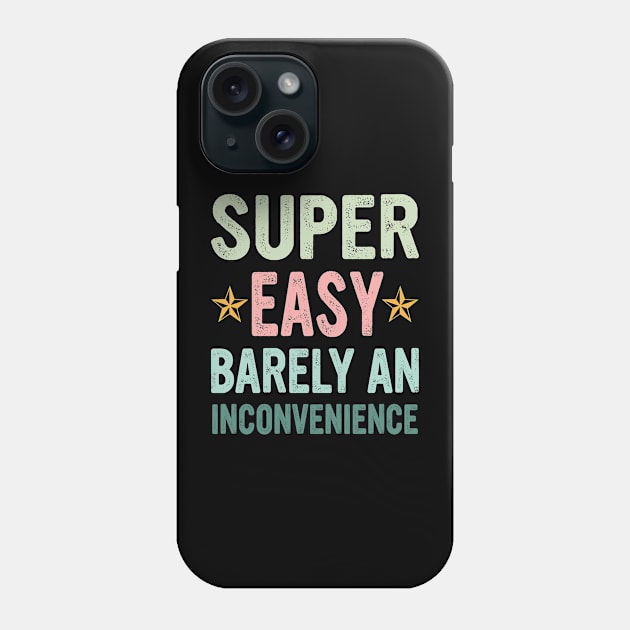 Super Easy Barely An Inconvenience Phone Case by Gilbert Layla