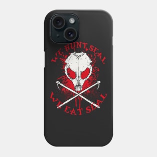 we hunt seal we eat seal Phone Case