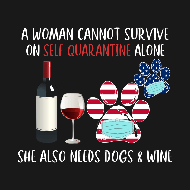A Woman Can't Survive On Self Quarantine Alone Needs Wine And Dog by KiraT