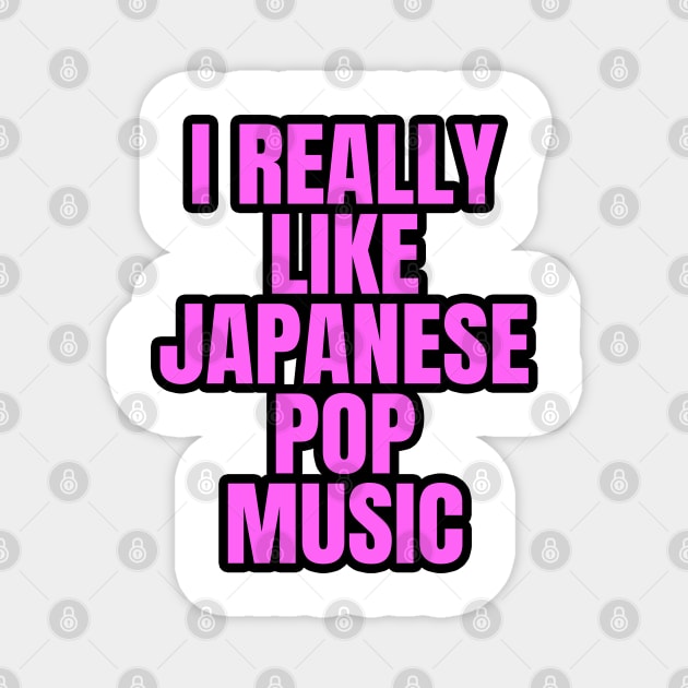 I Really Like Japanese Pop Music Magnet by LunaMay