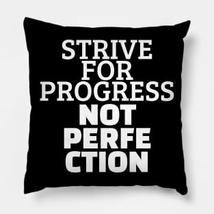 Strive For Progress Not Perfection Pillow
