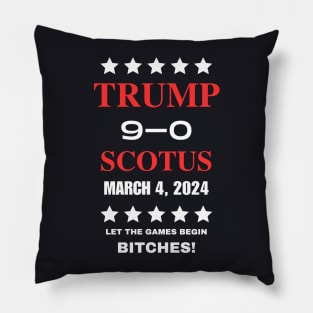Trump 9-0 SCOTUS Ballot Win Let The Games Begin Bitches Pillow