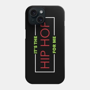 It's The Hip Hop For Me Phone Case