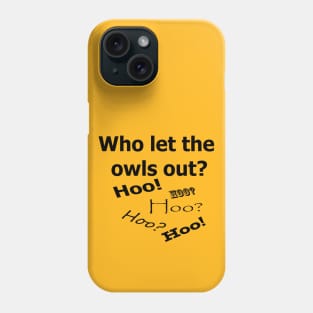 Who let the owls out? Phone Case