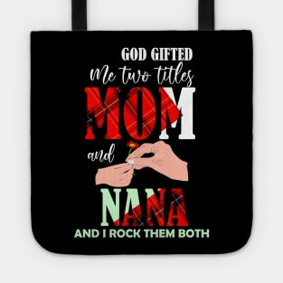 God gifted me two titles mom and nana and i rock them both-grandma mom gift Tote