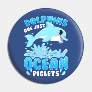 Dolphins Are Just Ocean Piglets Pin