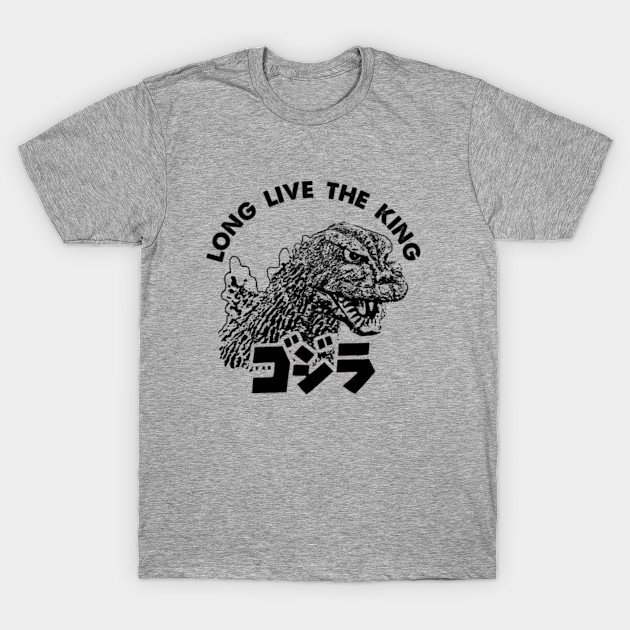 Long Live The King Godzilla T Shirt Teepublic