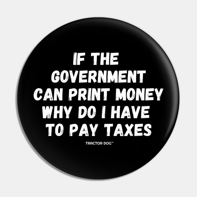 If The Government Can Print Money Why Do I Have To Pay Taxes Pin by tractordog