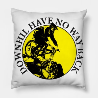 Downhill Have No Way Back Pillow