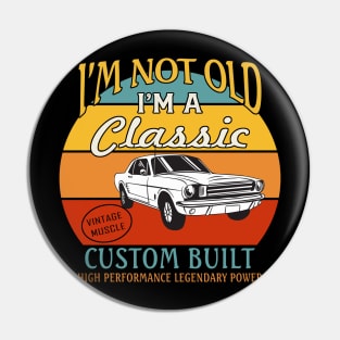 I'm not Old I'm A Classic Pin