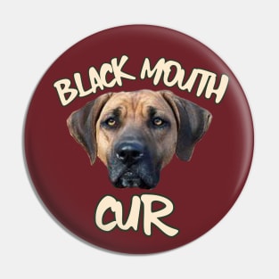 BLACK MOUTH CUR Pin