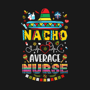 Nacho Average Nurse Nursing Cinco De Mayo Fiesta Mexican T-Shirt