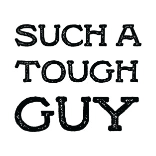 Such a tough guy T-Shirt