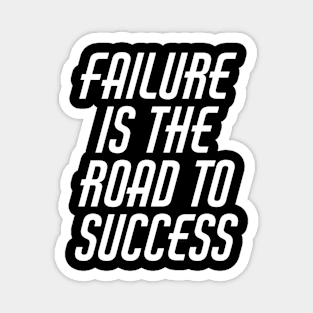 Failure Is The Road To Success Magnet