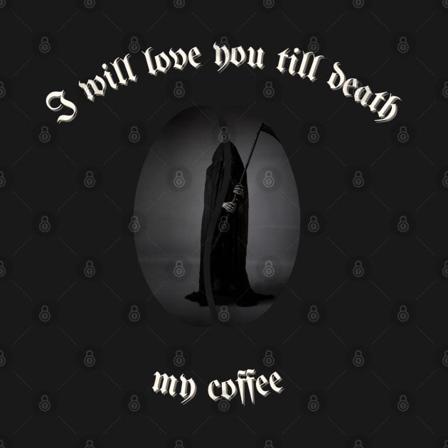 I will love you till death, My Coffee by elumirel