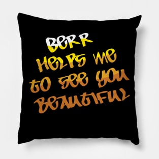 Beer Helps Me To See You Beautiful - Beer Lover Lovers Gifts Christmas T-Shirt Pillow