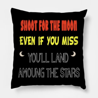 Shoot for the Moon, Even If You Miss, You'll Land Among the Stars Pillow