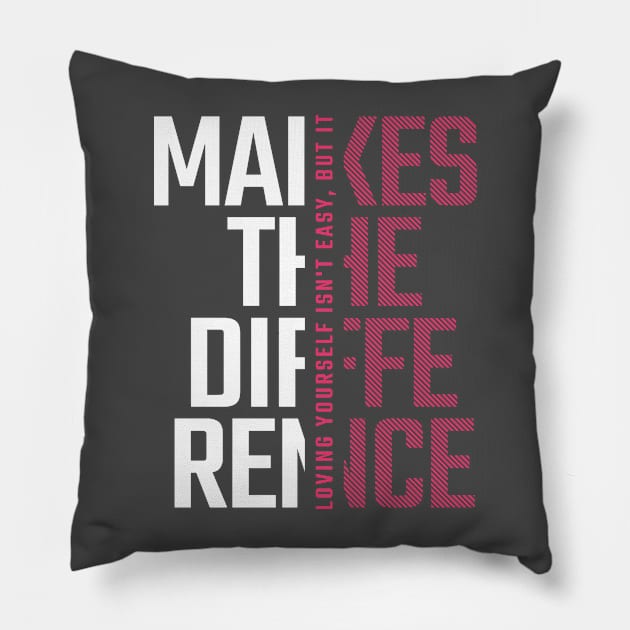 Loving yourself Makes the Difference Pillow by PrintSoulDesigns