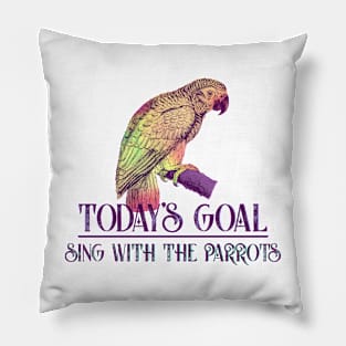 Today's Goal Sing with the Parrots Vintage Art Pillow