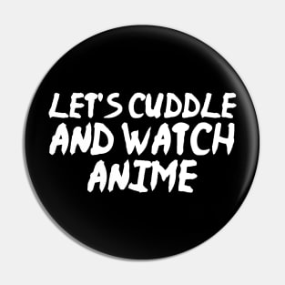 Let's Cuddle and Watch Anime Funny Anime Pin